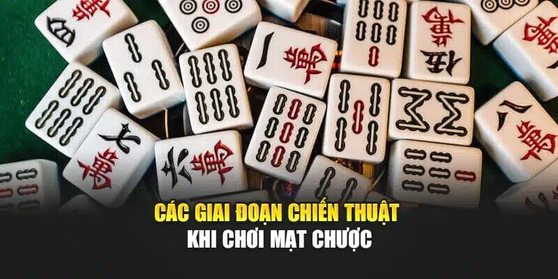 Các giai đoạn chiến thuật khi chơi mạt chược