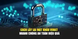 Cách Lấy Lại Mật Khẩu V9bet Nhanh Chóng An Toàn Hiệu Quả
