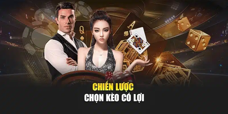 Chiến lược chọn kèo có lợi