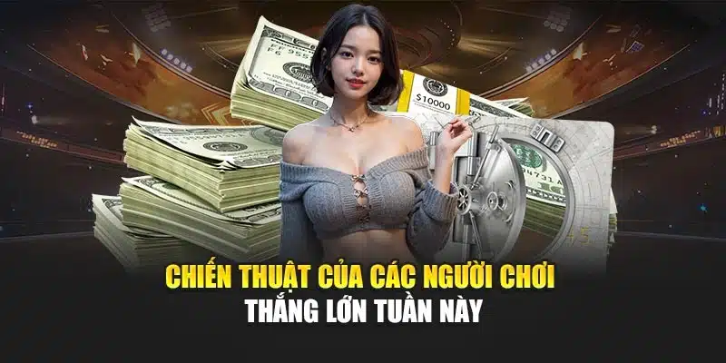 Chiến thuật của các người chơi thắng lớn tuần này