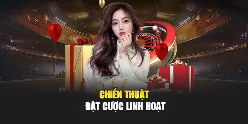 Chiến thuật đặt cược linh hoạt