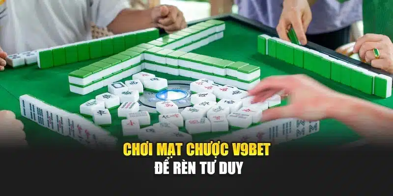 Chơi mạt chược V9bet để rèn tư duy