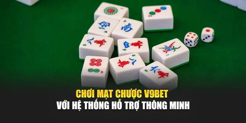 Chơi mạt chược V9bet với hệ thống hỗ trợ thông minh