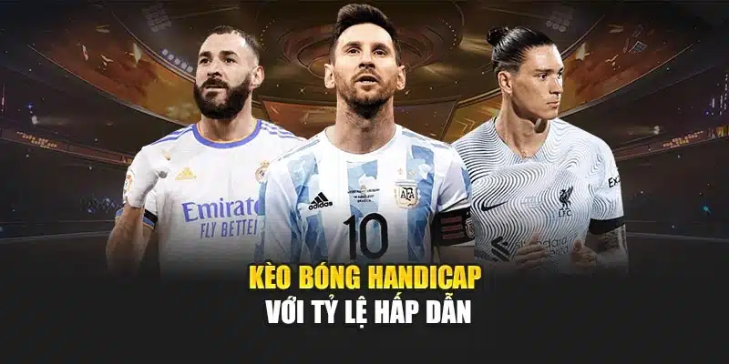 Kèo bóng handicap với tỷ lệ hấp dẫn