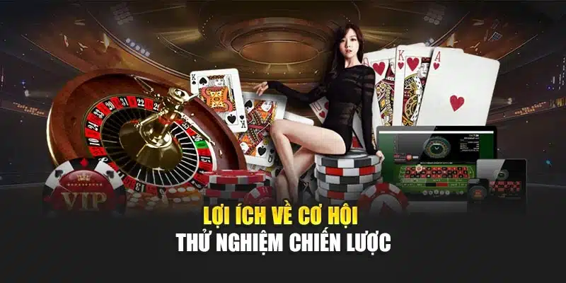 Lợi ích về cơ hội thử nghiệm chiến lược