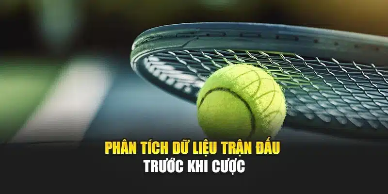Phân tích dữ liệu trận đấu trước khi cược