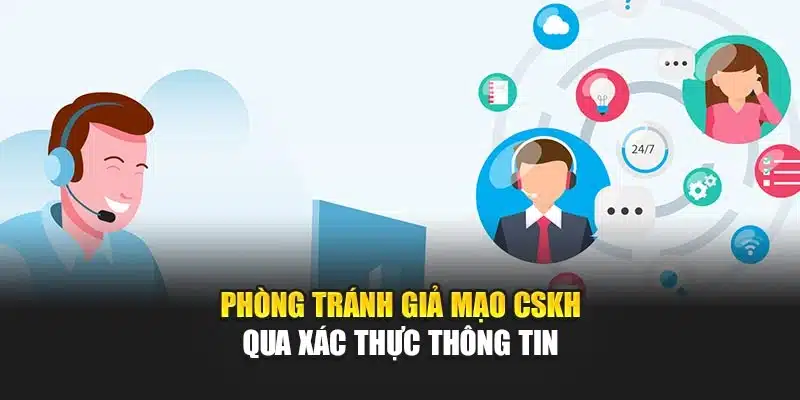 Phòng tránh giả mạo CSKH qua xác thực thông tin 
