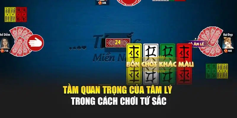 Tầm quan trọng của tâm lý trong cách chơi tứ sắc
