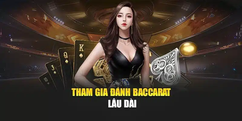Tham gia đánh baccarat lâu dài