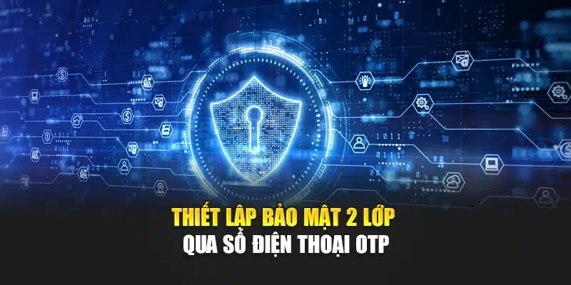 Thiết lập bảo mật 2 lớp qua số điện thoại OTP