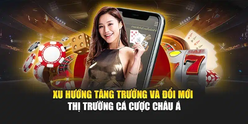 Xu hướng tăng trưởng và đổi mới thị trường cá cược châu Á
