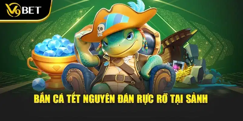 Bắn cá tết nguyên đán rực rỡ tại sảnh