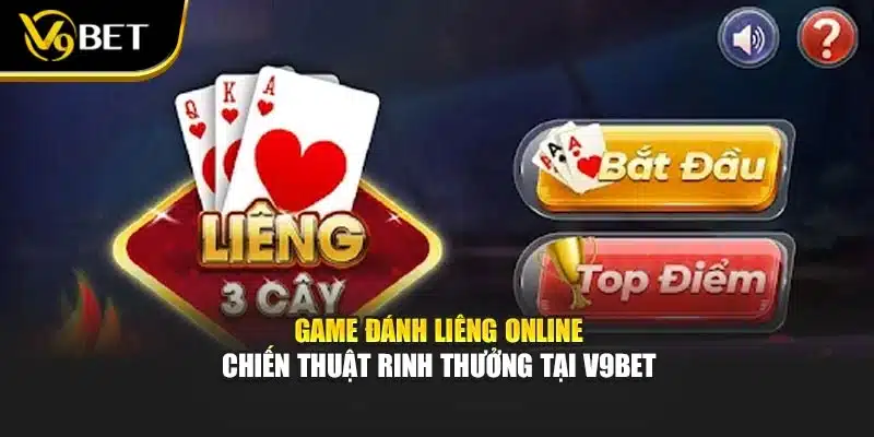 Game Đánh Liêng Online – Chiến Thuật Rinh Thưởng Tại V9bet