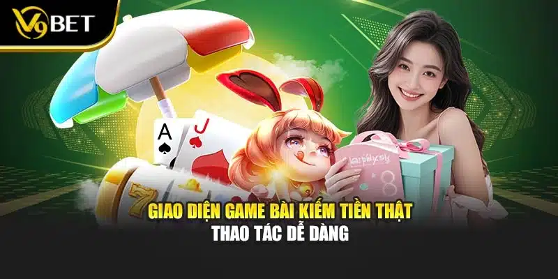 Giao diện game bài kiếm tiền thật thao tác dễ dàng