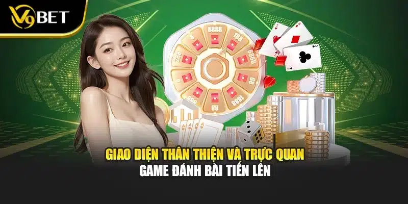 Giao diện thân thiện và trực quan game đánh bài tiến lên