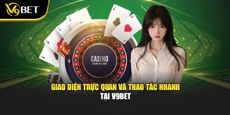 Giao diện trực quan và thao tác nhanh tại V9BET