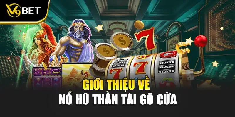 Giới thệu về nổ hũ thần tài gõ cửa