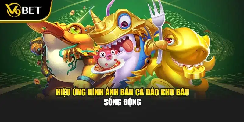 Hiệu ứng hình ảnh bắn cá đảo kho báu sống động