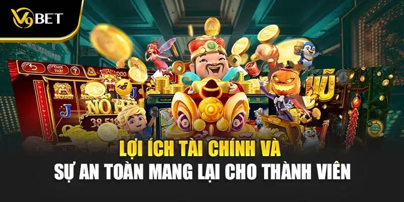 Lợi ích tài chính và sự an toàn mang lại cho thành viên