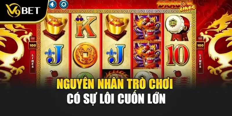 Nguyên nhân trò chơi có sự lôi cuốn lớn