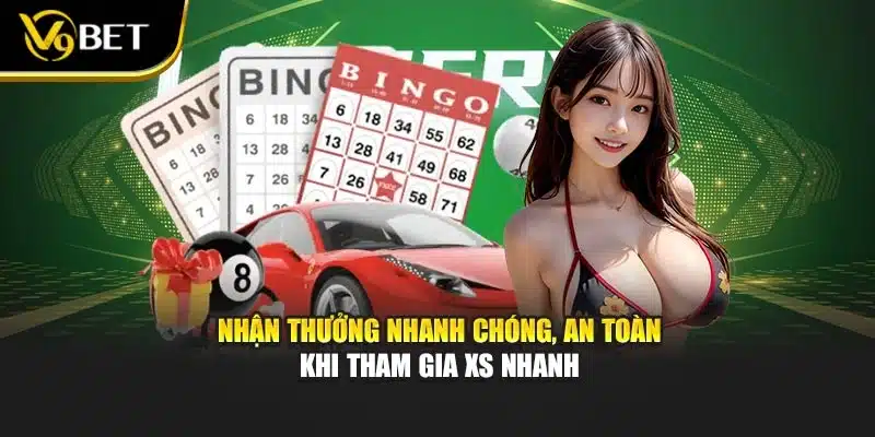 Nhận thưởng nhanh chóng, an toàn khi tham gia XS nhanh