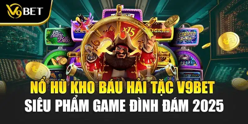 Nổ Hũ Kho Báu Hải Tặc V9BET – Siêu Phẩm Game Đình Đám 2025