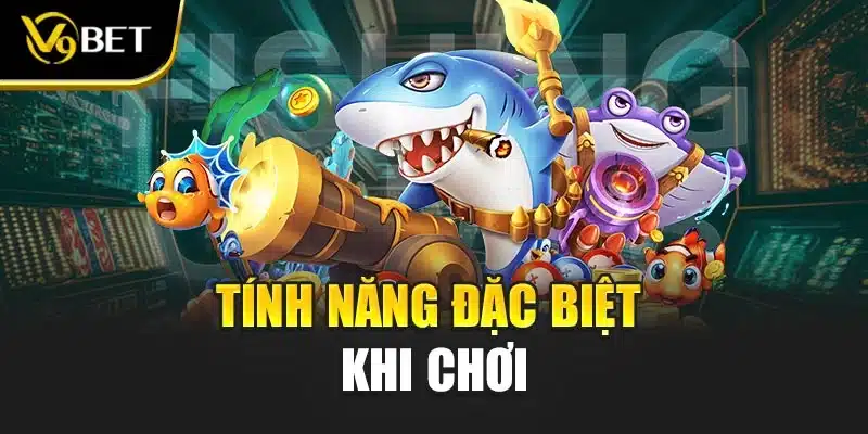 Tính năng đặc biệt khi chơi