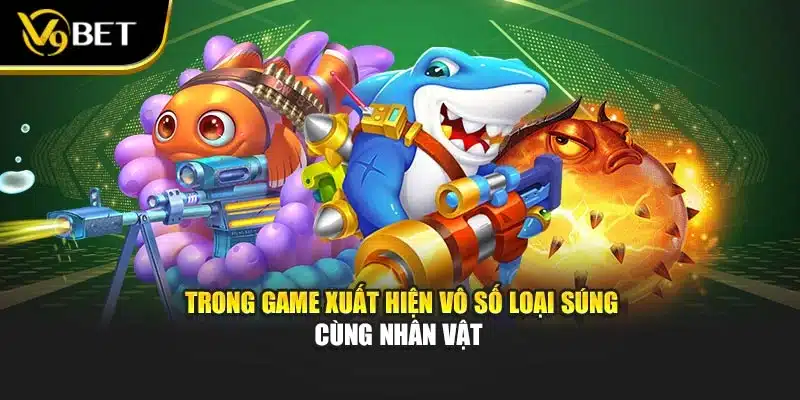 Trong game xuất hiện vô số loại súng cùng nhân vật 