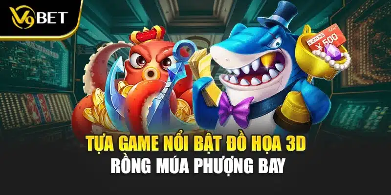 Tựa game nổi bật đồ họa 3D Rồng múa phượng bay