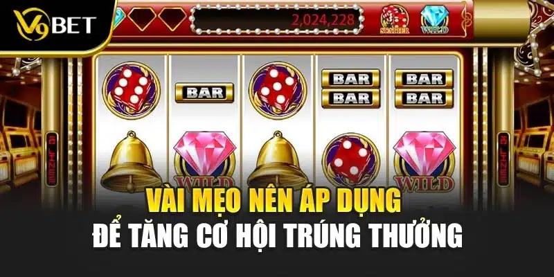 Vài mẹo nên áp dụng để tăng cơ hội trúng thưởng