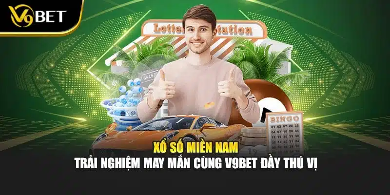 Xổ Số Miền Nam - Trải Nghiệm May Mắn Cùng V9bet Đầy Thú Vị